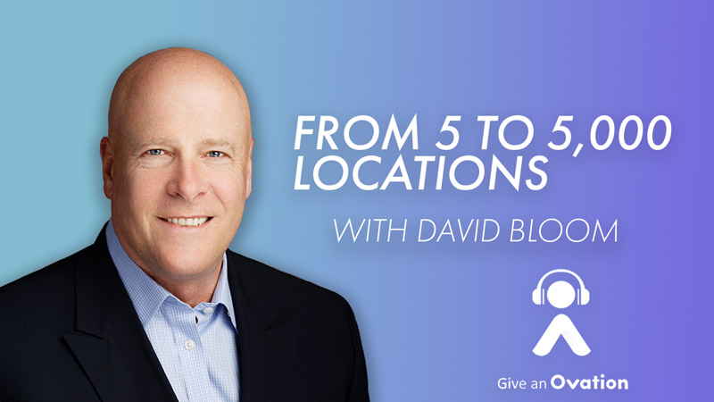 David Bloom | How to grow from 5 to 5000 locations | Ovation Podcast