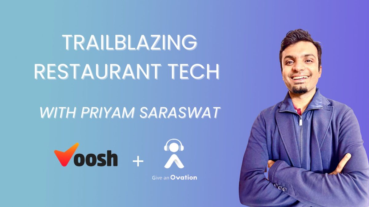 Priyam Saraswat Trailblazing Restaurant Tech Ovation Podcast