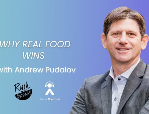 Why Real Food Wins with Andrew Pudalov of Rush Bowls