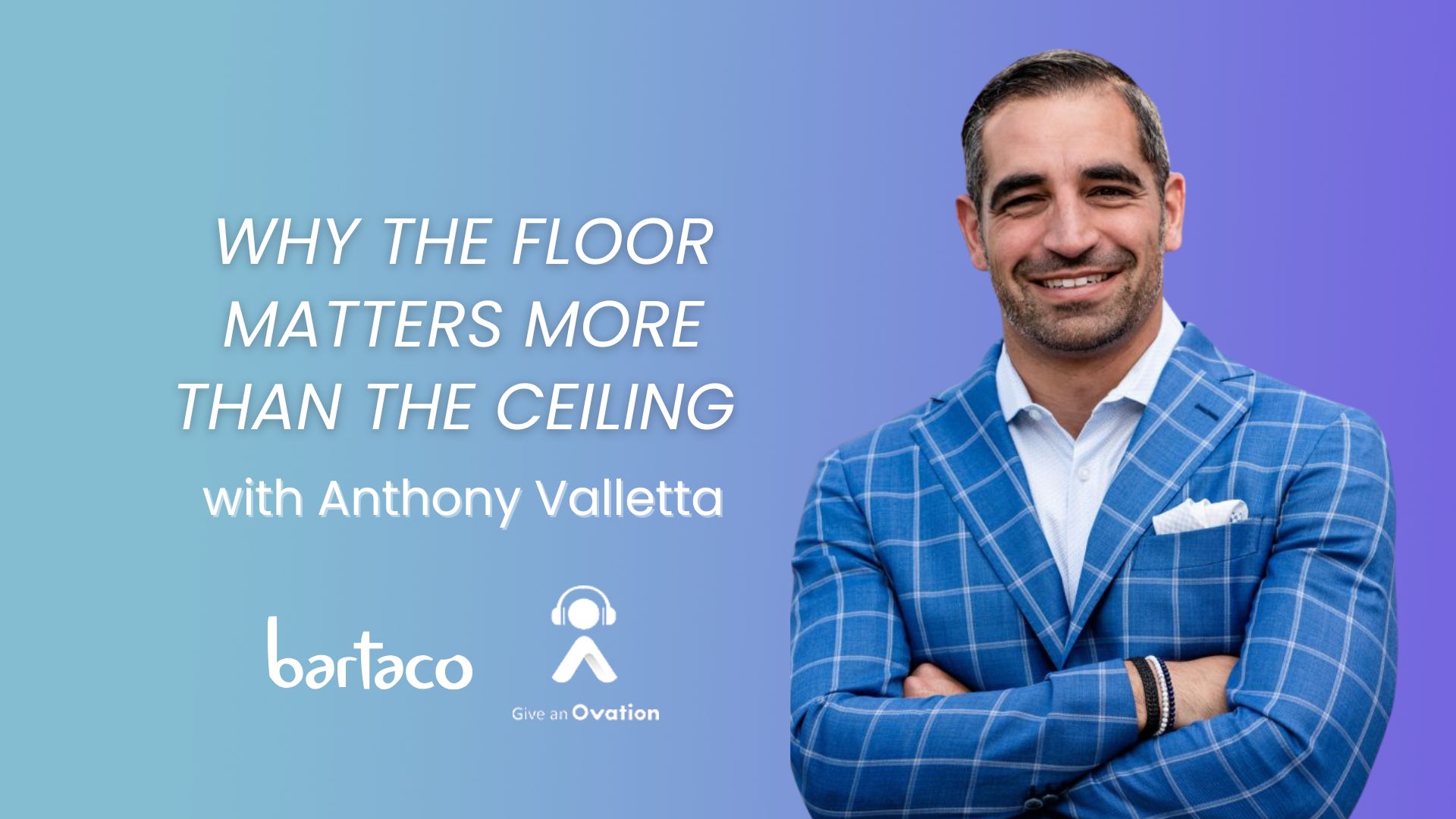 Anthony Valletta, CEO and President of bartaco, smiling with arms crossed. Episode title: Why the Floor Matters More Than the Ceiling. Give an Ovation podcast