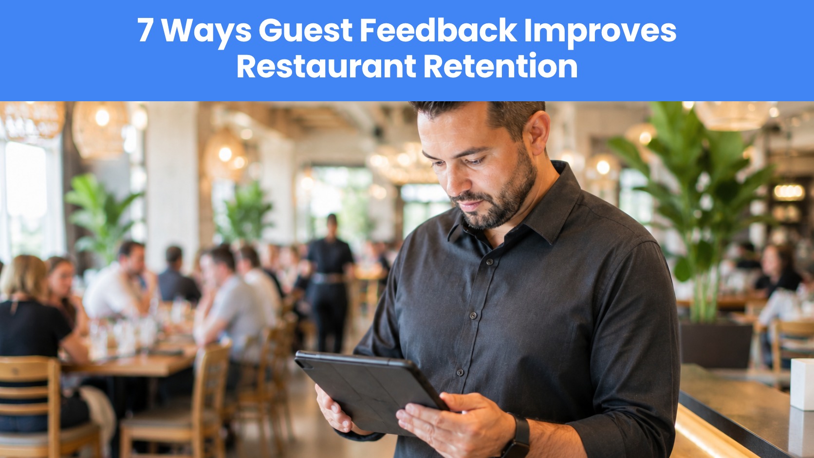 7 Ways Guest Feedback Improves Restaurant Retention Blog