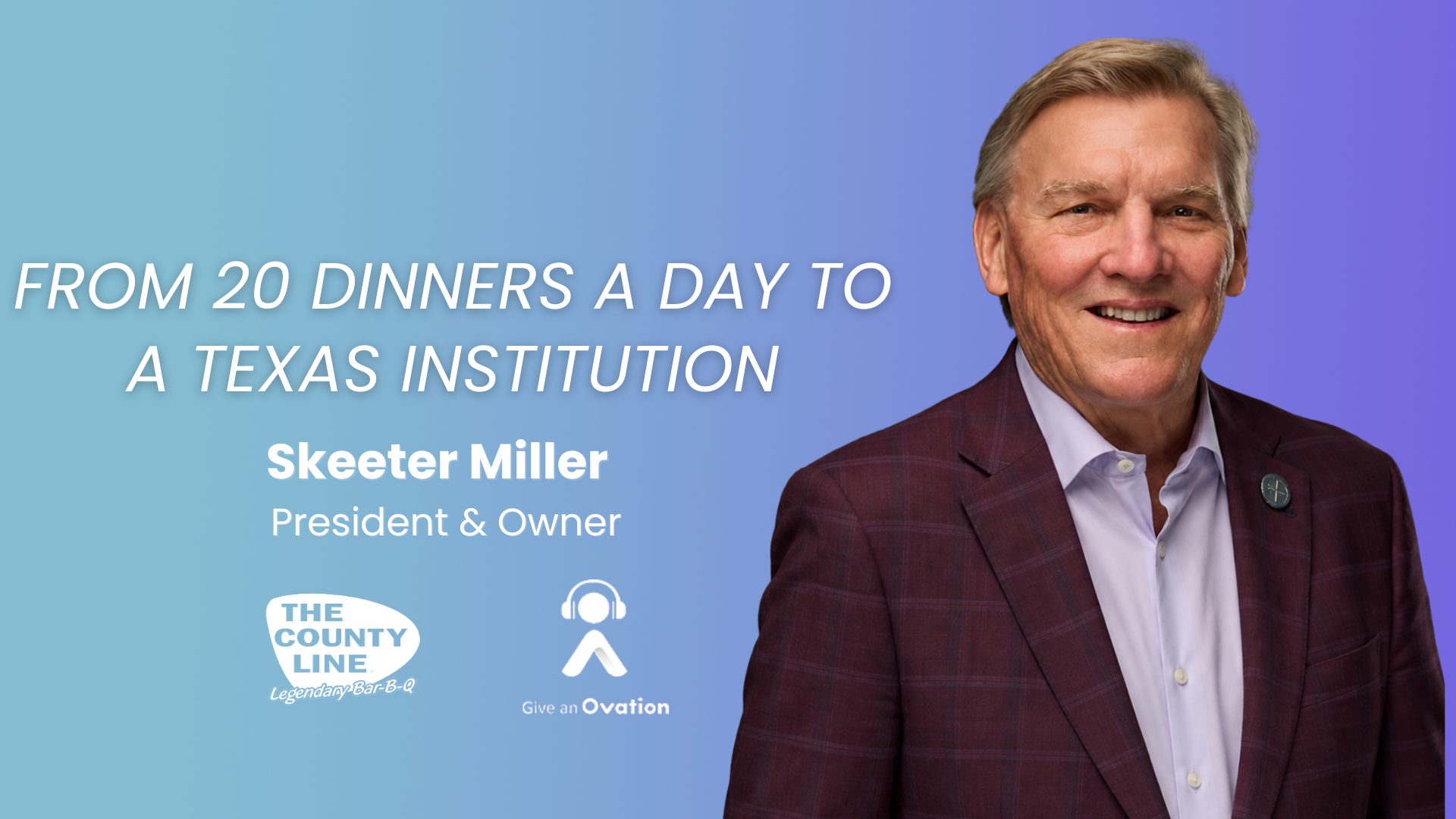 Skeeter Miller, President & Owner of The County Line, smiling in a burgundy blazer and light-colored shirt. Episode title: From 20 Dinners a Day to a Texas Institution. Give an Ovation podcast.
